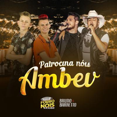 Patrocina Nóis Ambev By Forró Nois, Bruno & Barretto's cover