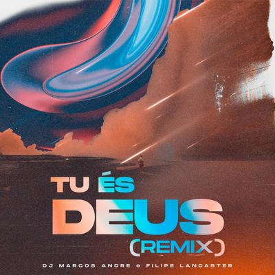 Tu És Deus (Remix) By Filipe Lancaster, DJ Marcos Andre's cover