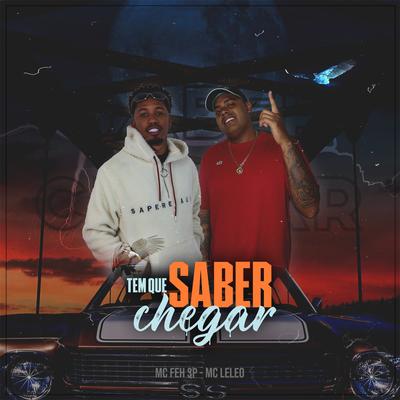 Tem Que Saber Chegar By Mc Feh SP, MC Leleo's cover