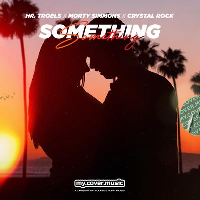 Something By Hr. Troels, Morty Simmons, Crystal Rock, Romy Dya's cover