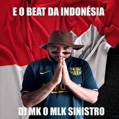 E o Beat da Indonésia By DJ MK o Mlk Sinistro's cover