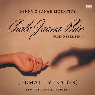 Chale Jaana Phir (Humko Tere Bina) (Female Version)'s cover