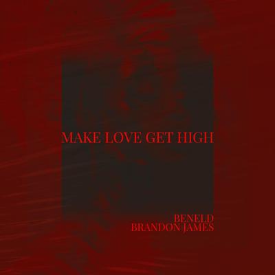 Make Love, Get High By Beneld, Brandon James's cover