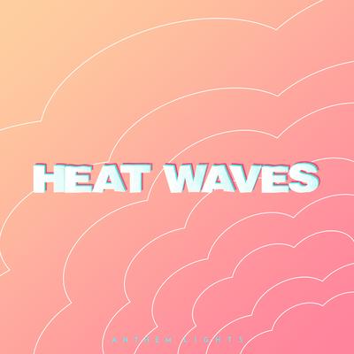 Heat Waves By Anthem Lights's cover