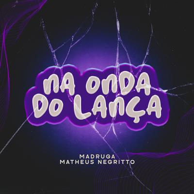Mega Funk - Na Onda do Lança By Dj Madruga SC, DJ Matheus Negritto, Dj Lugim's cover