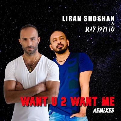 Want U 2 Want Me (Julio Basset Remix) By Ray Papito, Liran Shoshan's cover