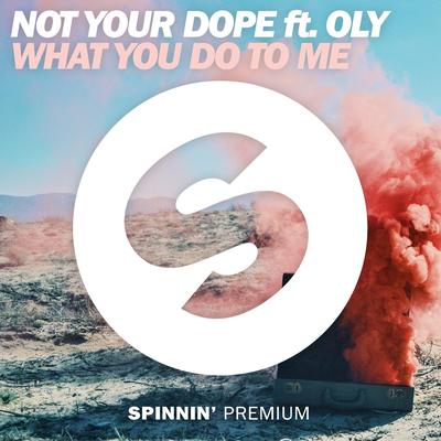 What You Do To Me (feat. Oly) By Not Your Dope, Oly's cover