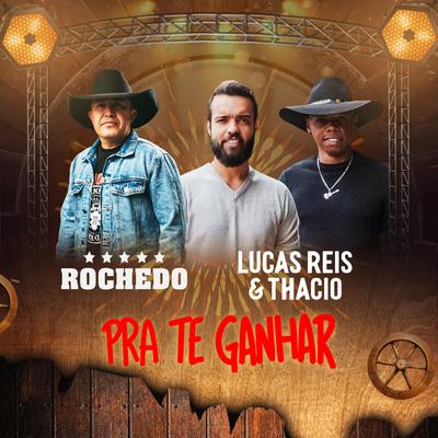 Pra Te Ganhar By Rochedo, Lucas Reis & Thácio's cover