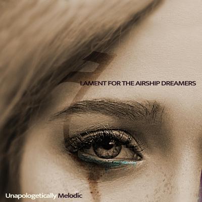 Lament For The Airship Dreamers By Unapologetically Melodic's cover