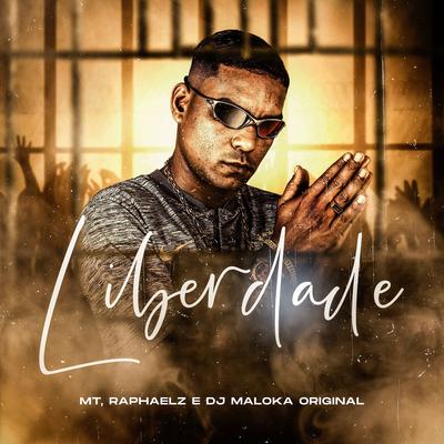 Liberdade By MT, DJ Maloka Original, Raphaelz's cover