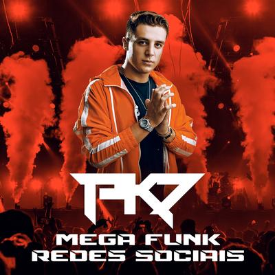 Mega Funk Redes Sociais By SÓ MEGA FUNK, DJ PK7's cover