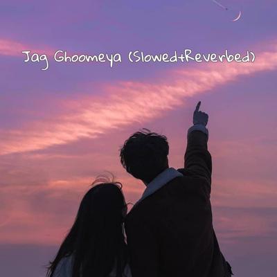 Jag Ghoomeya (Slowed+Reverbed)'s cover