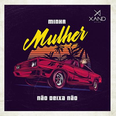 Minha Mulher Não Deixa Não By Xand Avião's cover