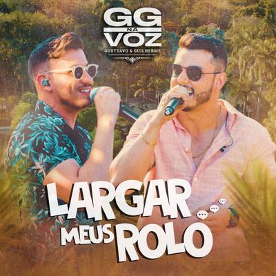 Largar Meus Rolo (Ao Vivo) By GG na Voz - Gusttavo e Guilherme's cover