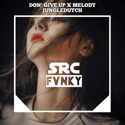 DJ DON'T GIVE UP X MELODY JUNGLEDUTCH's cover