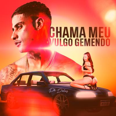 Chama Meu Vulgo Gemendo By PK Delas, D-Hit's cover