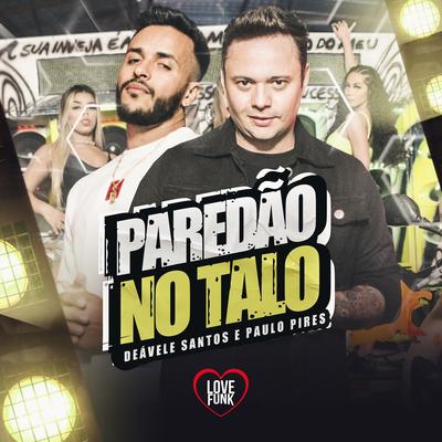 Paredão no Talo By Paulo Pires, Deavele Santos's cover