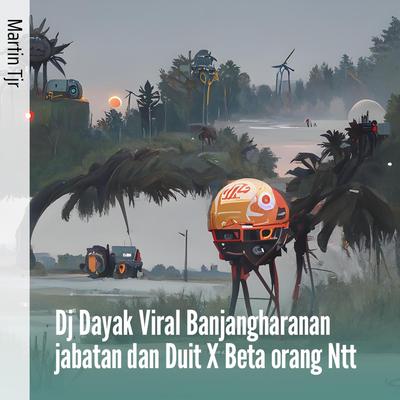 Dj Dayak Viral Banjangharanan Jabatan Dan Duit X Beta Orang Ntt's cover