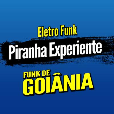 Deboxe Eletro Funk Piranha Experiente By DJ G5, Eletro Funk de Goiânia, Funk de Goiânia's cover
