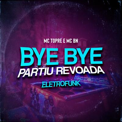 Bye Bye Partiu Revoada Eletrofunk By Mc Topre, MC BN, DJ TN Beat, Junim's cover