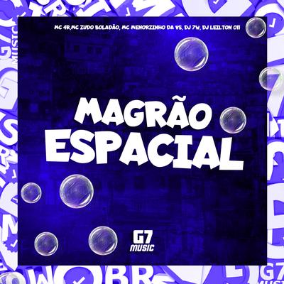 Magrão Espacial By MC Zudo Boladão, DJ 7W, Mc 4R, DJ LEILTON 011, Mc Menorzinho da VS's cover