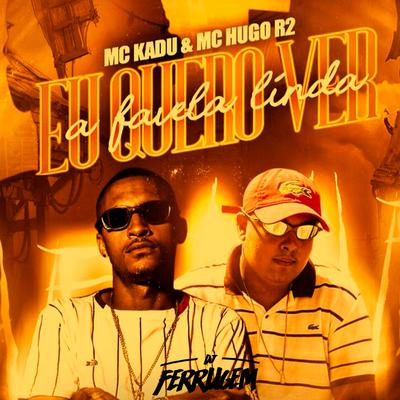 Eu Quero Ver a Favela Linda By Mc Hugo R2, Mc Kadu's cover