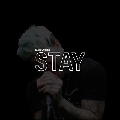 STAY By Fame on Fire's cover