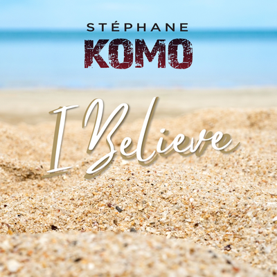 I Believe By Stéphane Komo's cover