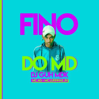 Fino do MD By DJ Guh mdk, MC AG, MC Lukinhas JH's cover