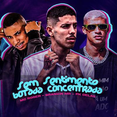 Sem Sentimento Botada Concentrada (feat. PK Delas & MC Roger) (feat. PK Delas & MC Roger) By Brankin mr, PK Delas, MC Roger's cover