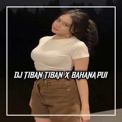 DJ TIBAN TIBAN x BAHANA PUI's cover