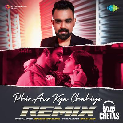 Phir Aur Kya Chahiye - Dj Chetas Remix's cover