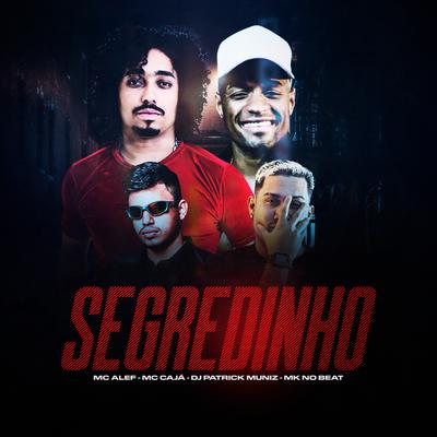 Segredinho (Arrochadeira) By DJ Patrick Muniz, Mc Alef, MC Caja, MK no Beat's cover