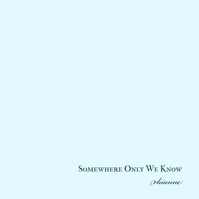 Somewhere Only We Know By Rhianne's cover