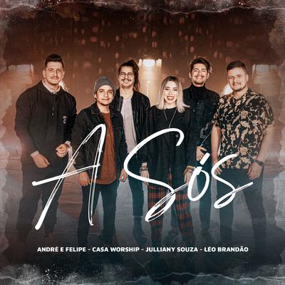 A Sós By André e Felipe, Casa Worship, Julliany Souza, Léo Brandão's cover