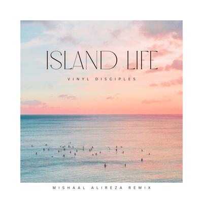 Island Life (Mishaal Alireza Remix) By Vinyl Disciples's cover