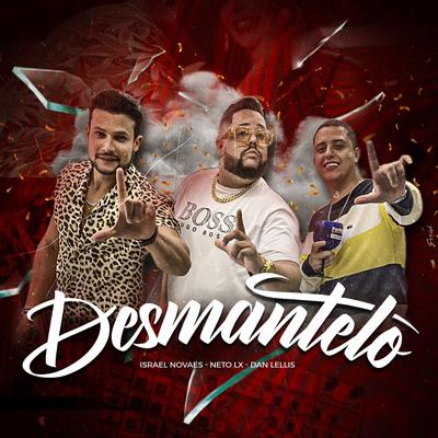 Desmantelo (feat. Israel Novaes & Dan Lellis) By Neto LX, Israel Novaes, Dan Lellis's cover