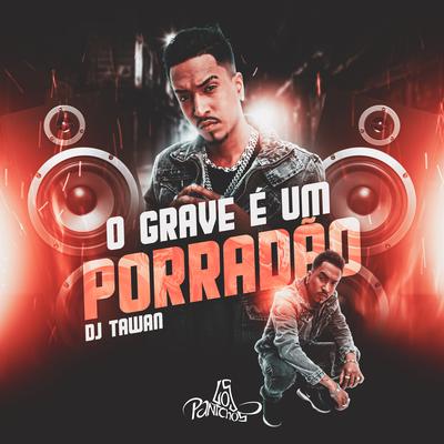 O Grave É um Porradão By DJ Tawan's cover