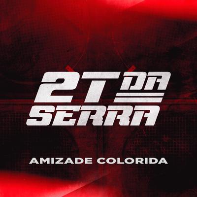 Amizade Colorida By 2T Da Serra's cover