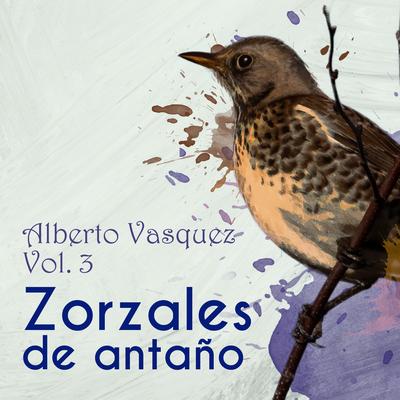 Zorzales de Antaño / Alberto Vasquez Vol. 3's cover