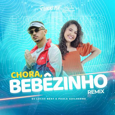 Chora Bebezinho (Remix) By DJ Lucas Beat, Paula Guilherme's cover