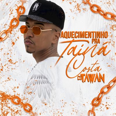 Aquecimentinho pra Tainá Costa By DJ Tawan's cover