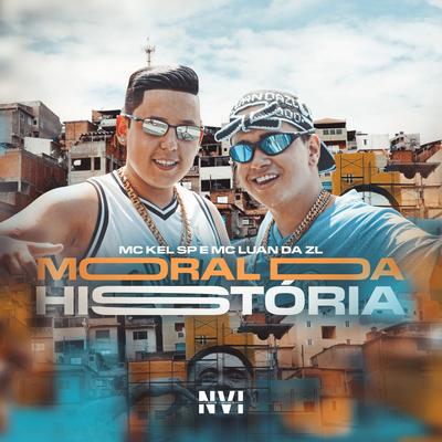 Moral da História By MC Kel SP, MC Luan da ZL's cover