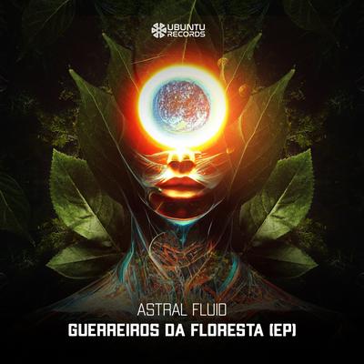 Guerreiros Da Floresta By Astral Fluid's cover