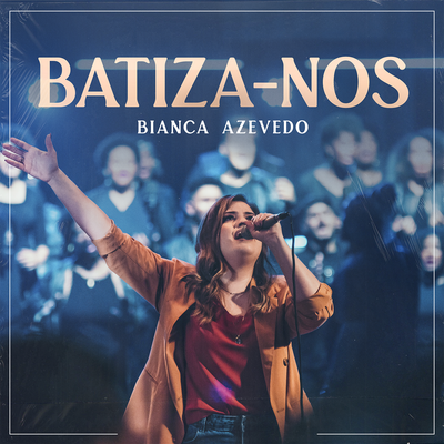 Batiza-nos (Ao Vivo) By Bianca Azevedo's cover