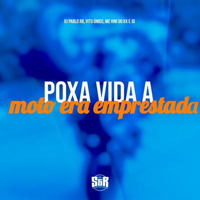 Poxa Vida a Moto Era Emprestada By DJ Pablo RB, Vitu Único, MC Vini do KX, MC JD's cover
