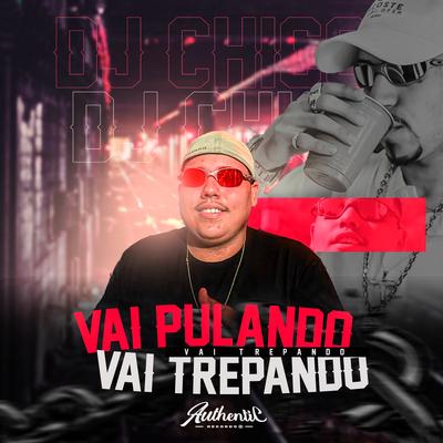 Vai Pulando, Vai Trepando Vai Trepando By DJ CHICO OFICIAL, Silva Mc, MC MENOR DO DOZE's cover