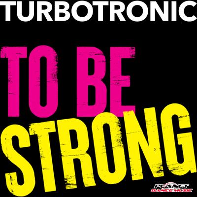 To Be Strong By Turbotronic's cover