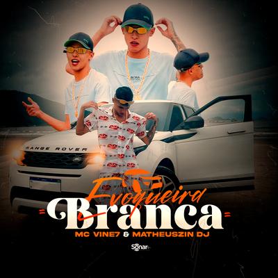 Evoqueira Branca By MC Vine7, Matheuszin DJ's cover