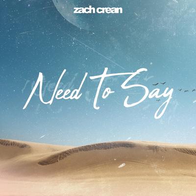 Need To Say By Zach Crean's cover